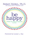 Be Happy! (eBook): Release the Power of Happiness in YOU